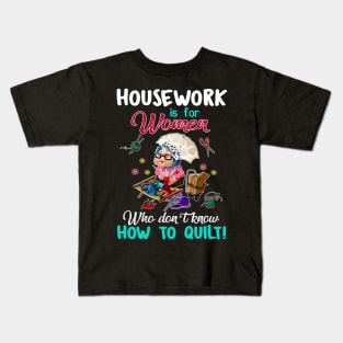 Housework Is For Women Who Don_t know How To Quilt Kids T-Shirt